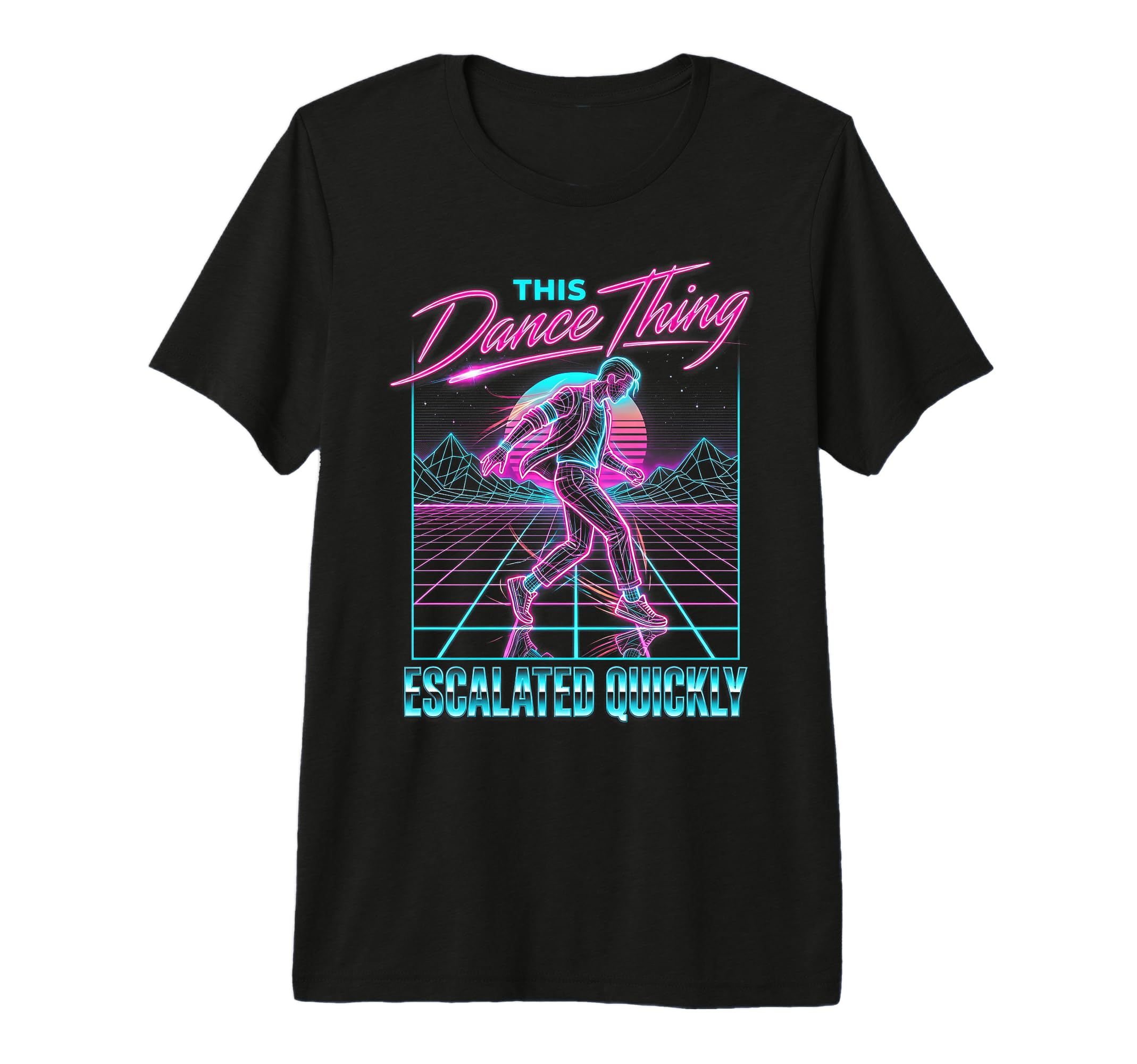 This Dance Thing Escalated Quickly T-Shirt - Fun Novelty Design for Adults - T-Shirt, Sweatshirt, Hoodie