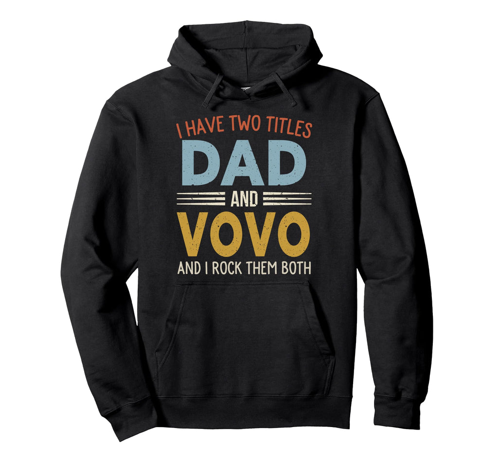 I Have Two Titles Dad And Vovo Fathers Hoodie - Unique Graphic Men Women - T-Shirt, Sweatshirt, Hoodie