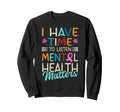 I Have Time To Listen Mental Health Sweatshirt - Streetwear Style Unisex - T-Shirt, Sweatshirt, Hoodie