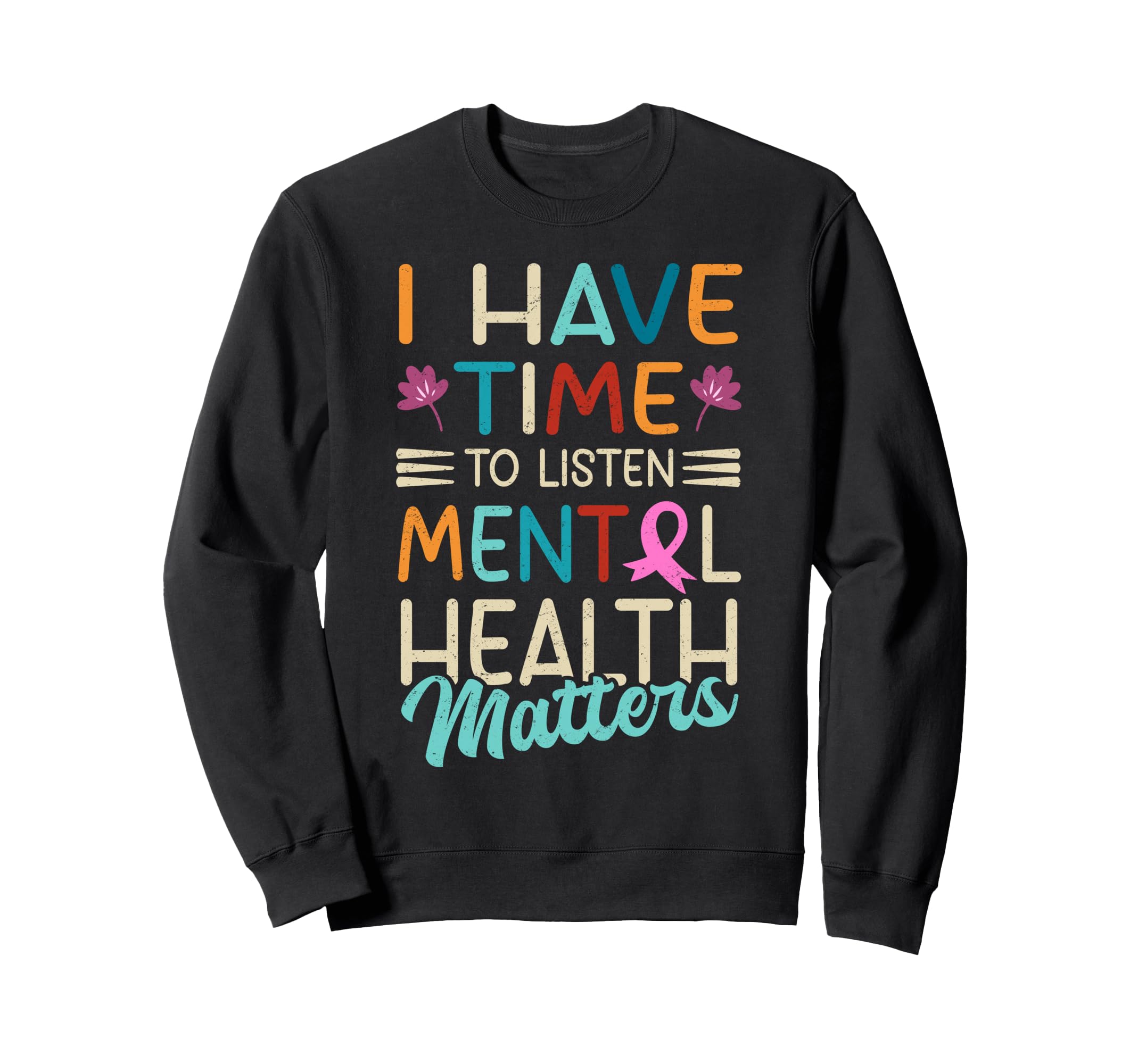 I Have Time To Listen Mental Health Sweatshirt - Streetwear Style Unisex - T-Shirt, Sweatshirt, Hoodie