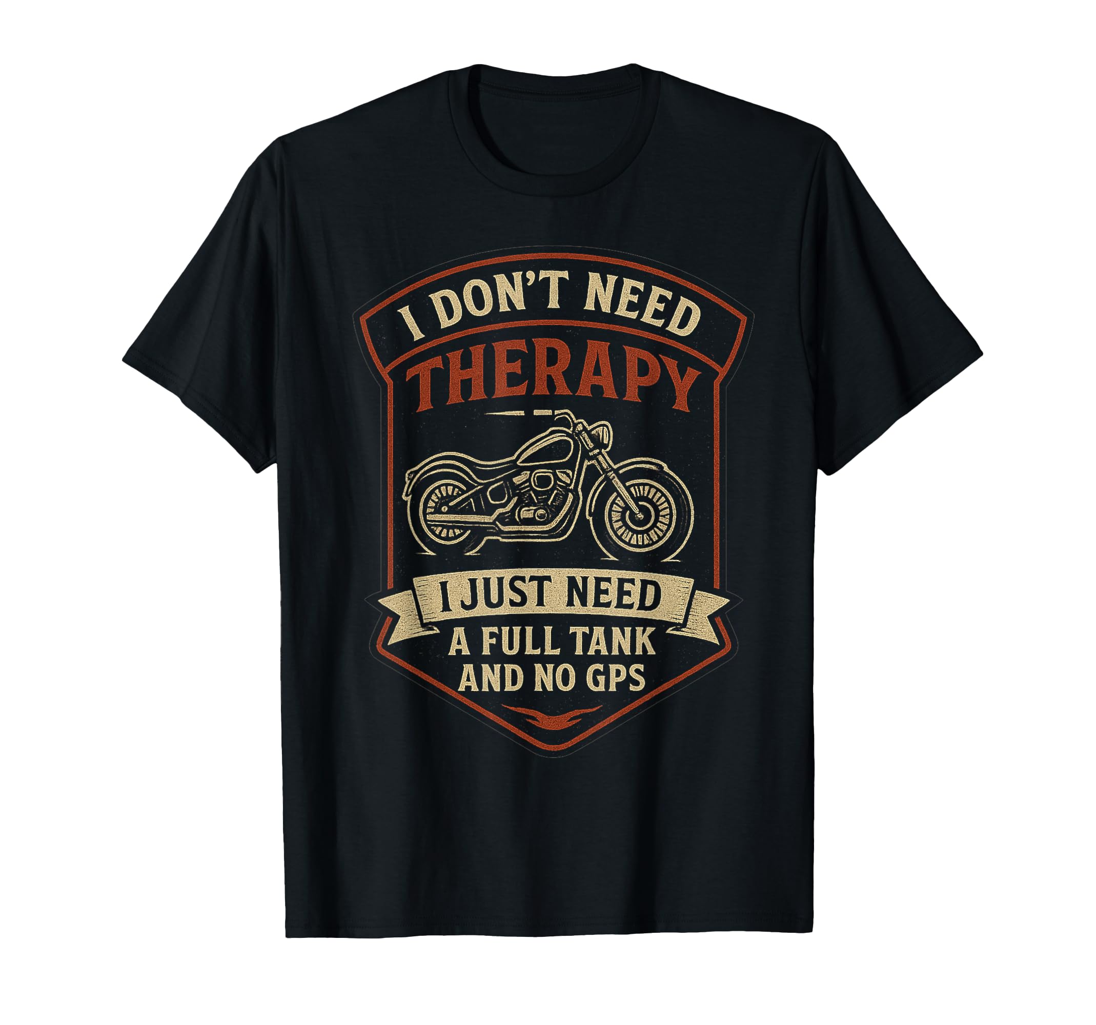 I Dont Need Therapy Motorcycle Biker T-Shirt - Streetwear Style Unisex - T-Shirt, Sweatshirt, Hoodie
