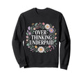 Overthinking Underpaid Employee Sweatshirt - Graphic Print Men Women - T-Shirt, Sweatshirt, Hoodie