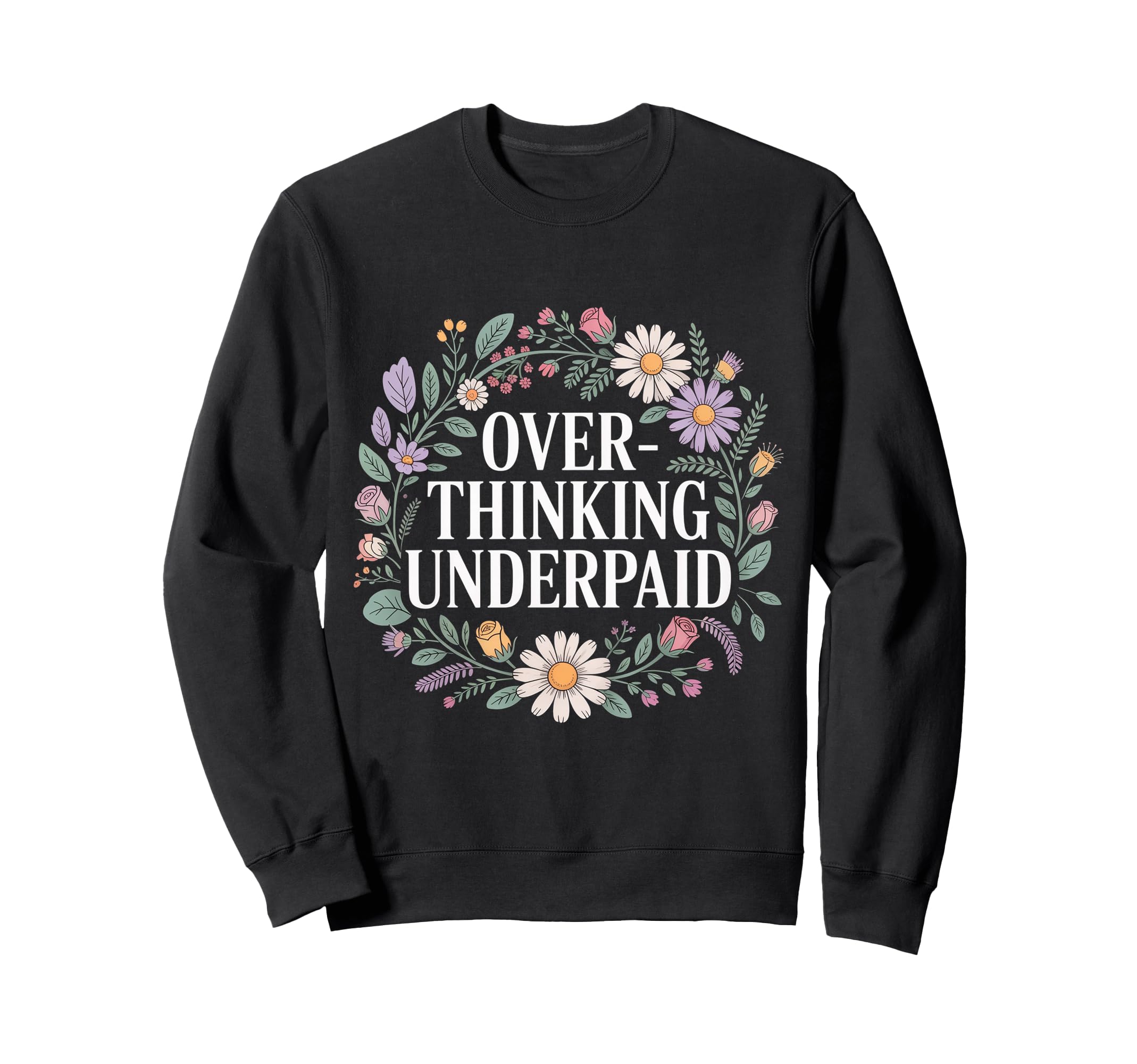 Overthinking Underpaid Employee Sweatshirt - Graphic Print Men Women - T-Shirt, Sweatshirt, Hoodie