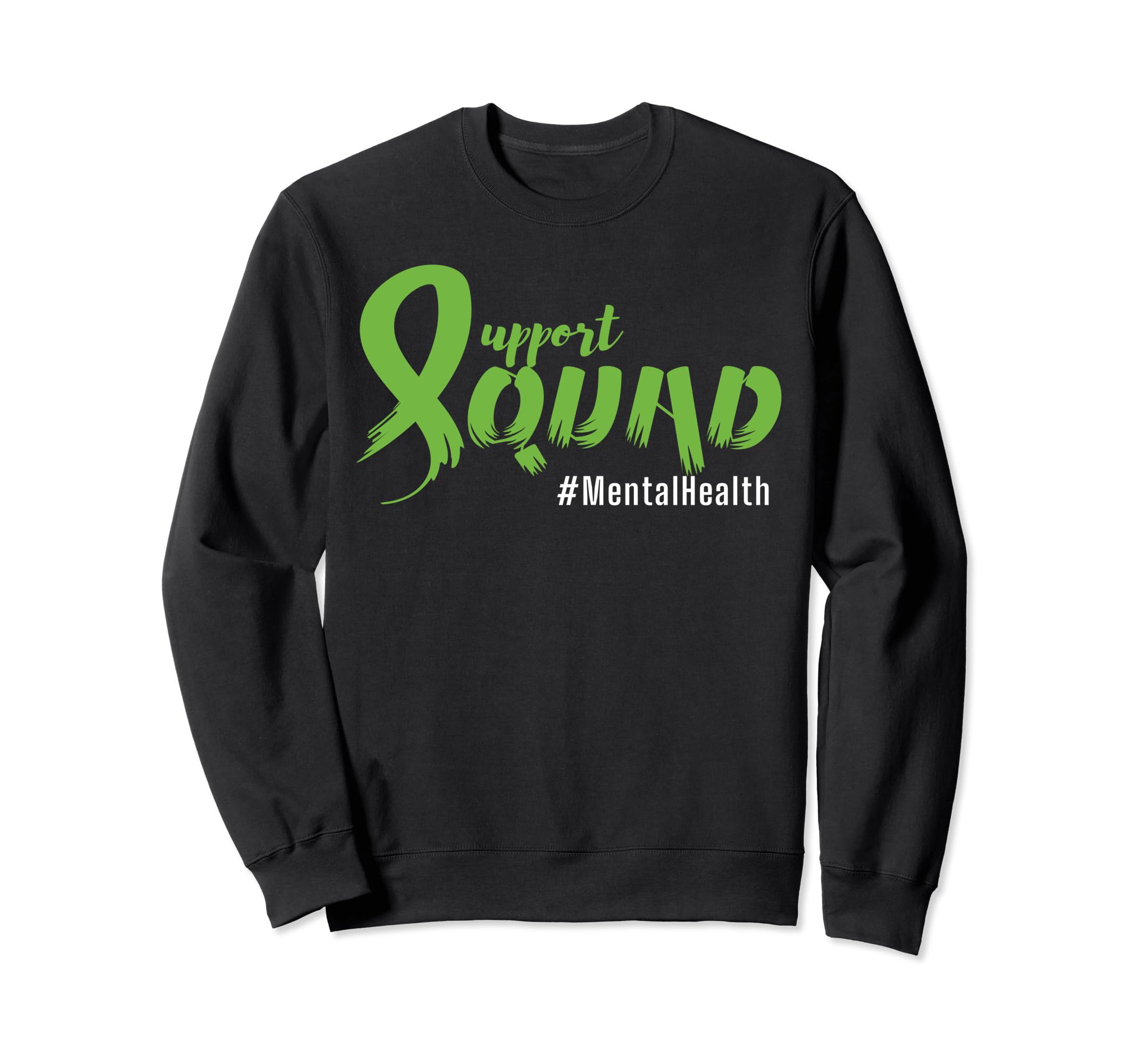 Support Squad Ribbon Green Mental Sweatshirt - Streetwear Style Men Women - T-Shirt, Sweatshirt, Hoodie