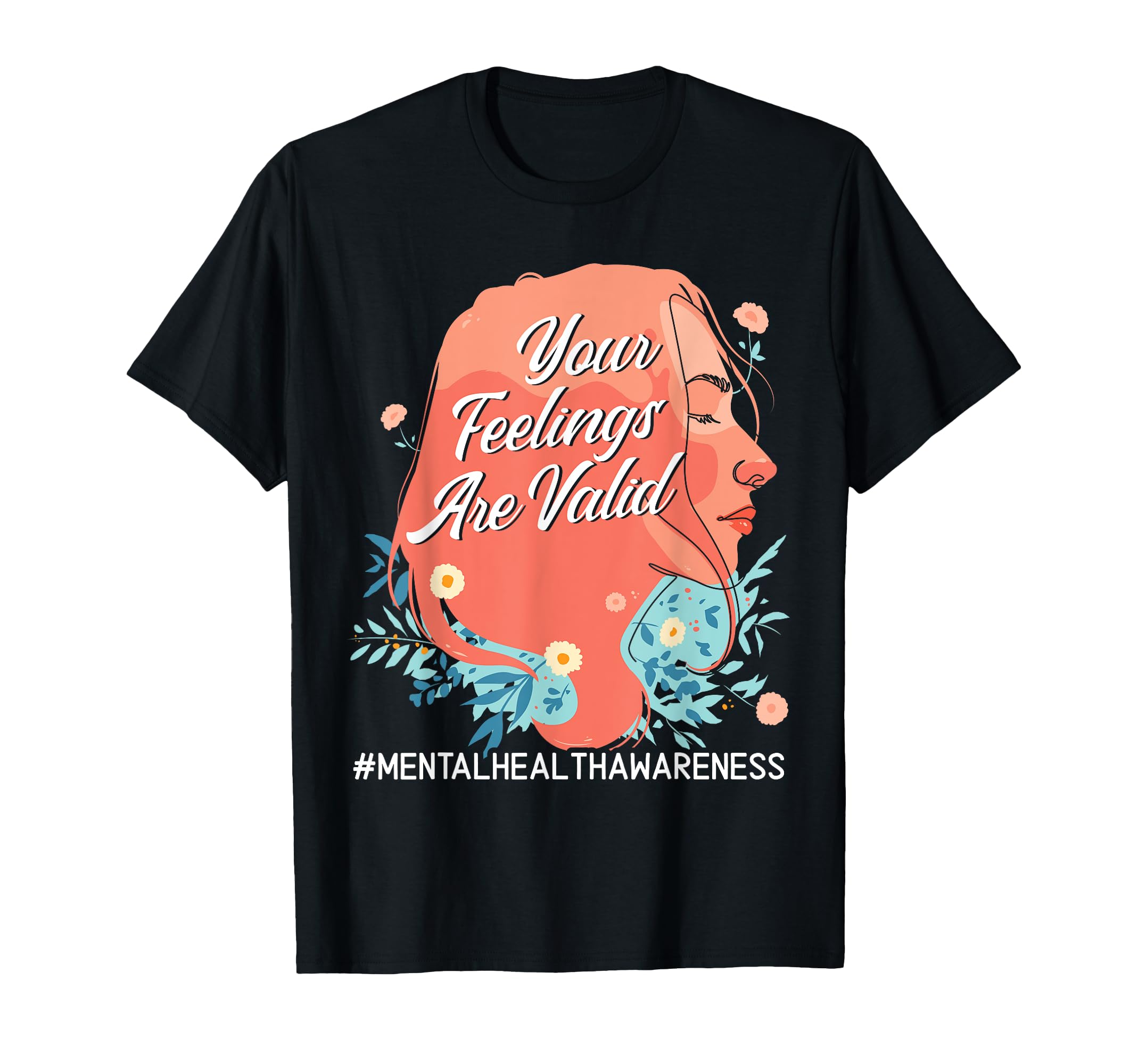 Your Feelings Are Valid Mental Health T-Shirt - Unique Graphic Unisex - T-Shirt, Sweatshirt, Hoodie