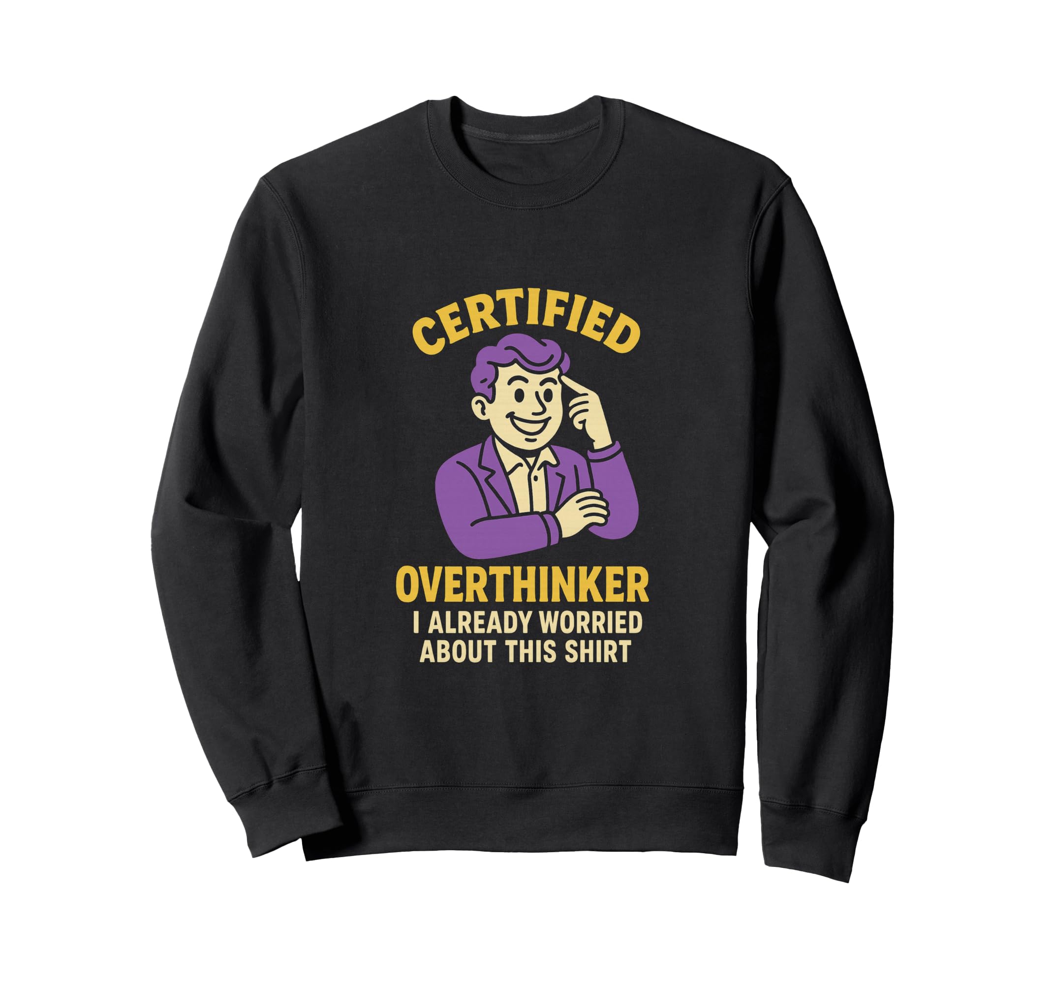 Certified Overthinker I Already Sweatshirt - Novelty Apparel Men Women - T-Shirt, Sweatshirt, Hoodie