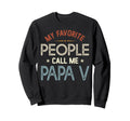 My Favorite People Call Me Papa V Sweatshirt - Custom Art Print Men Women - T-Shirt, Sweatshirt, Hoodie