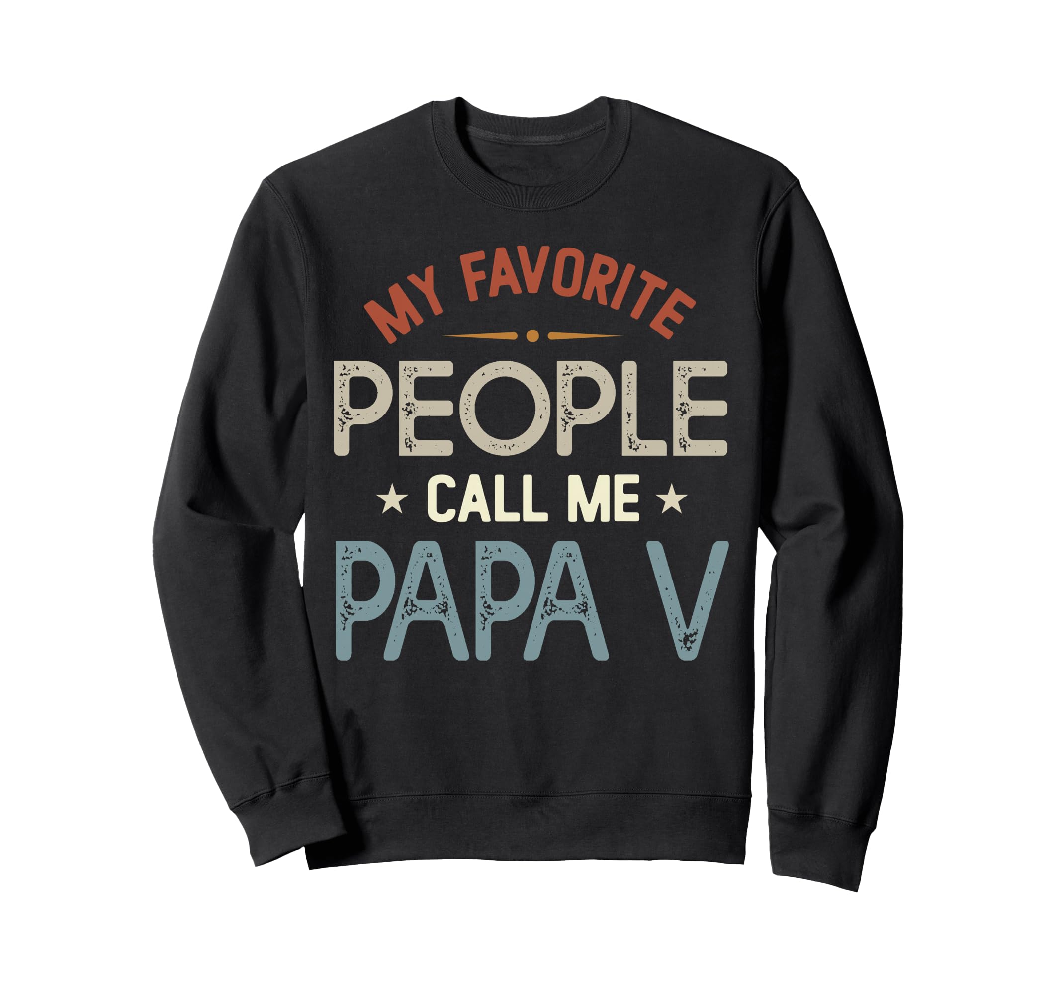 My Favorite People Call Me Papa V Sweatshirt - Custom Art Print Men Women - T-Shirt, Sweatshirt, Hoodie