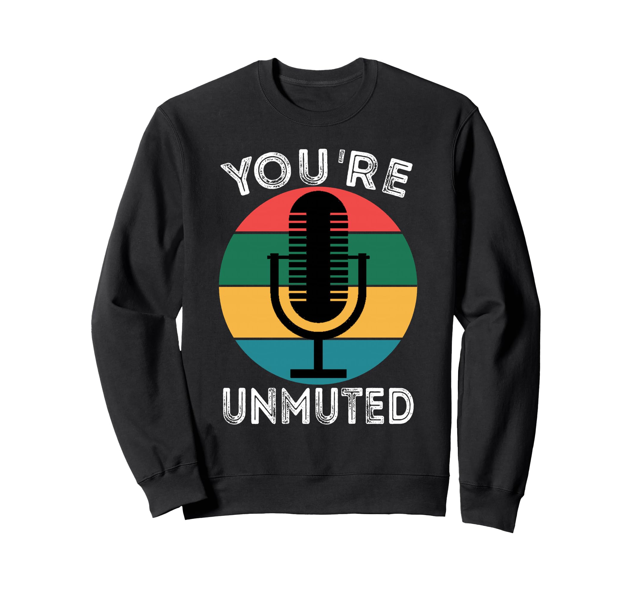 Youre Unmuted Microphone Wfh Sweatshirt - Unique Graphic Men Women - T-Shirt, Sweatshirt, Hoodie