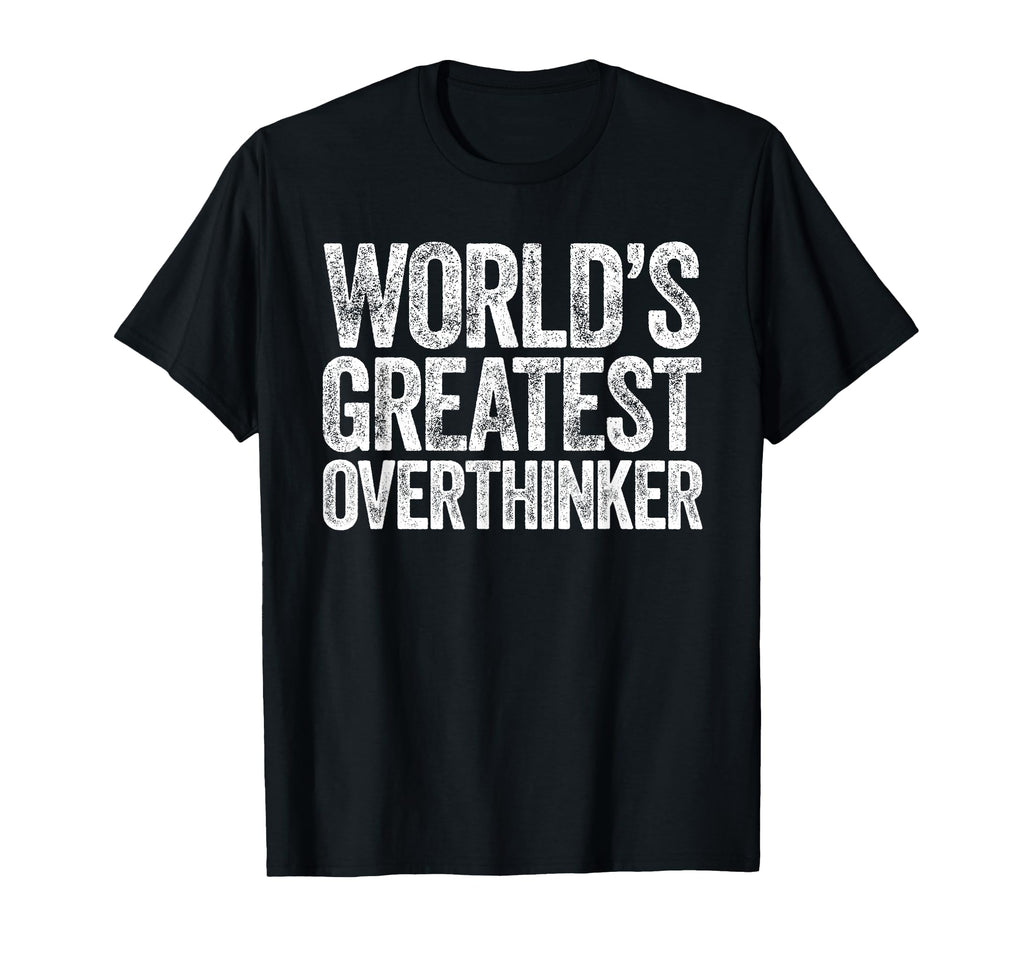 Worlds Greatest Overthinker T-Shirt - Streetwear Style for Adults - T-Shirt, Sweatshirt, Hoodie