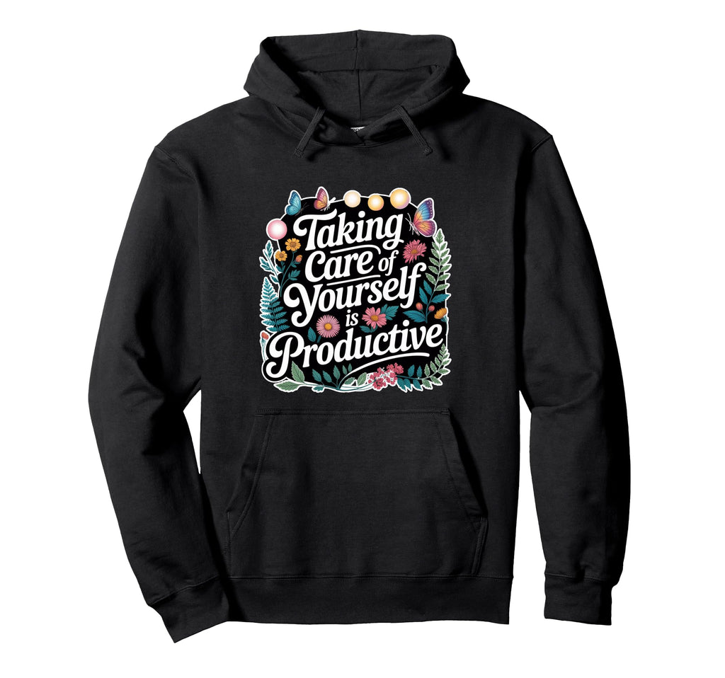 Taking Care Yourself Is Productive Hoodie - Novelty Apparel for Adults - T-Shirt, Sweatshirt, Hoodie
