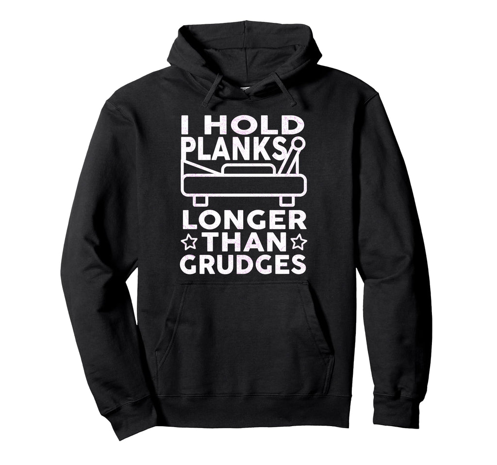 I Hold Planks Longer Than Grudges Hoodie - Custom Art Print Men Women - T-Shirt, Sweatshirt, Hoodie