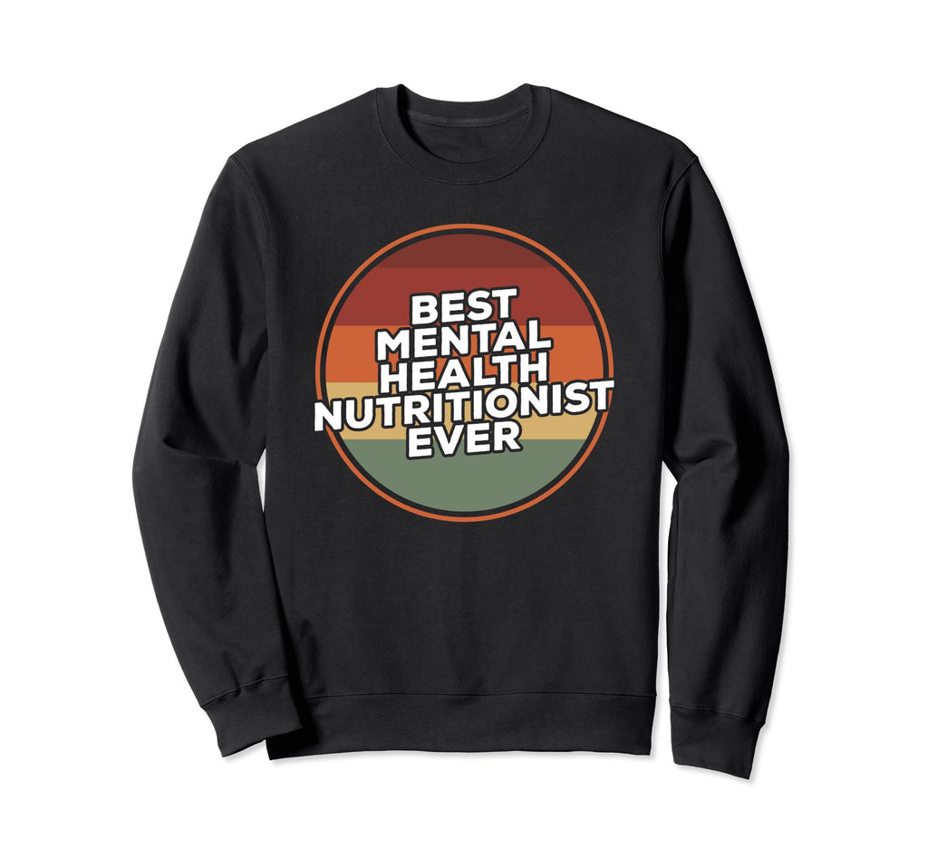 Best Mental Health Nutritionist Ever Sweatshirt - Custom Art Print Unisex - T-Shirt, Sweatshirt, Hoodie