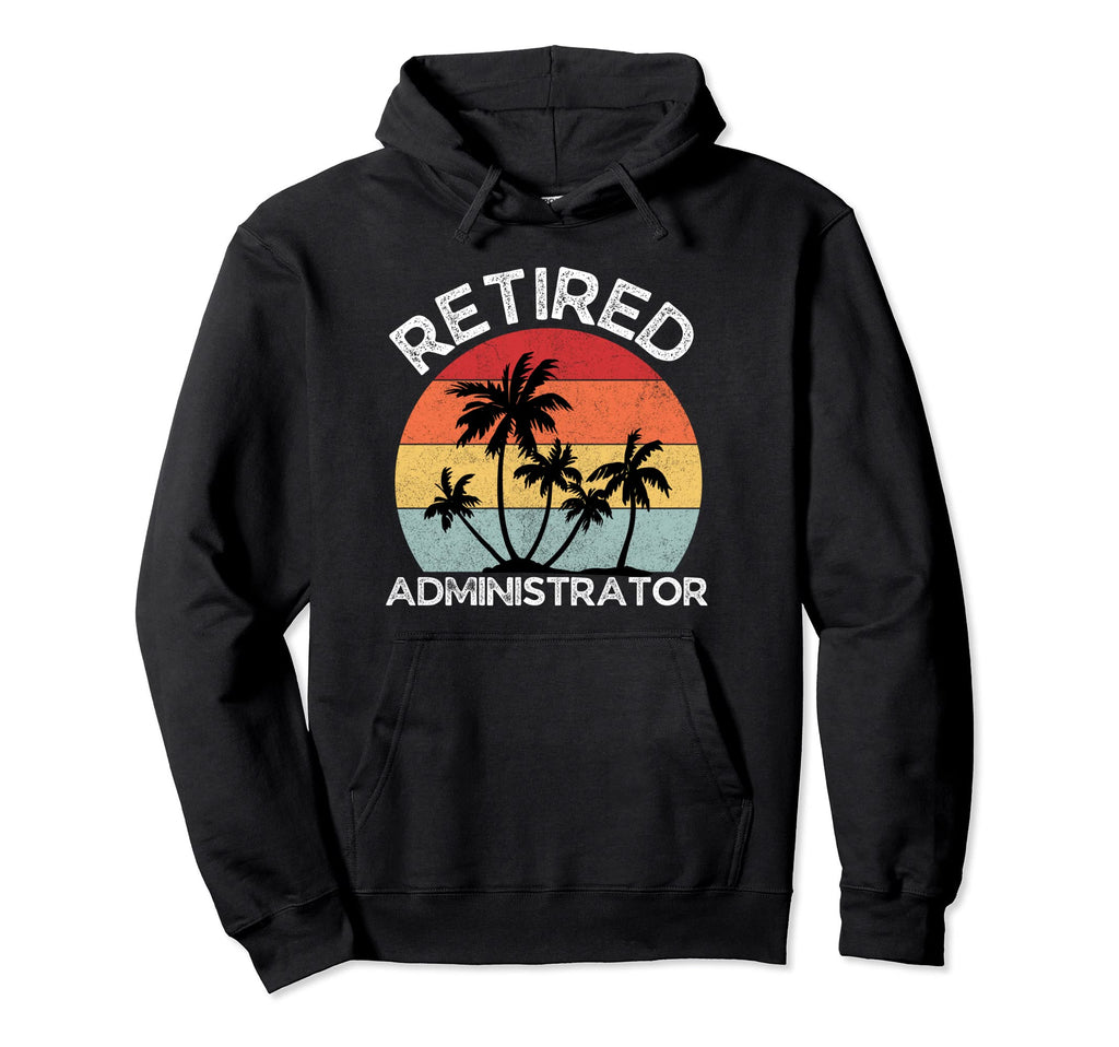 Retired Administrator Sunset Funny Retirement Hoodie - Graphic Print Unisex - T-Shirt, Sweatshirt, Hoodie