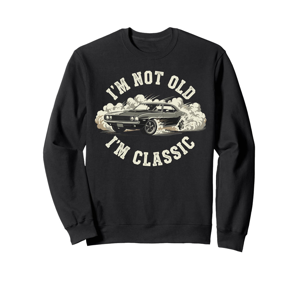 Funny Old Car Im Not Old Im Sweatshirt - Aesthetic Graphic Unisex - T-Shirt, Sweatshirt, Hoodie