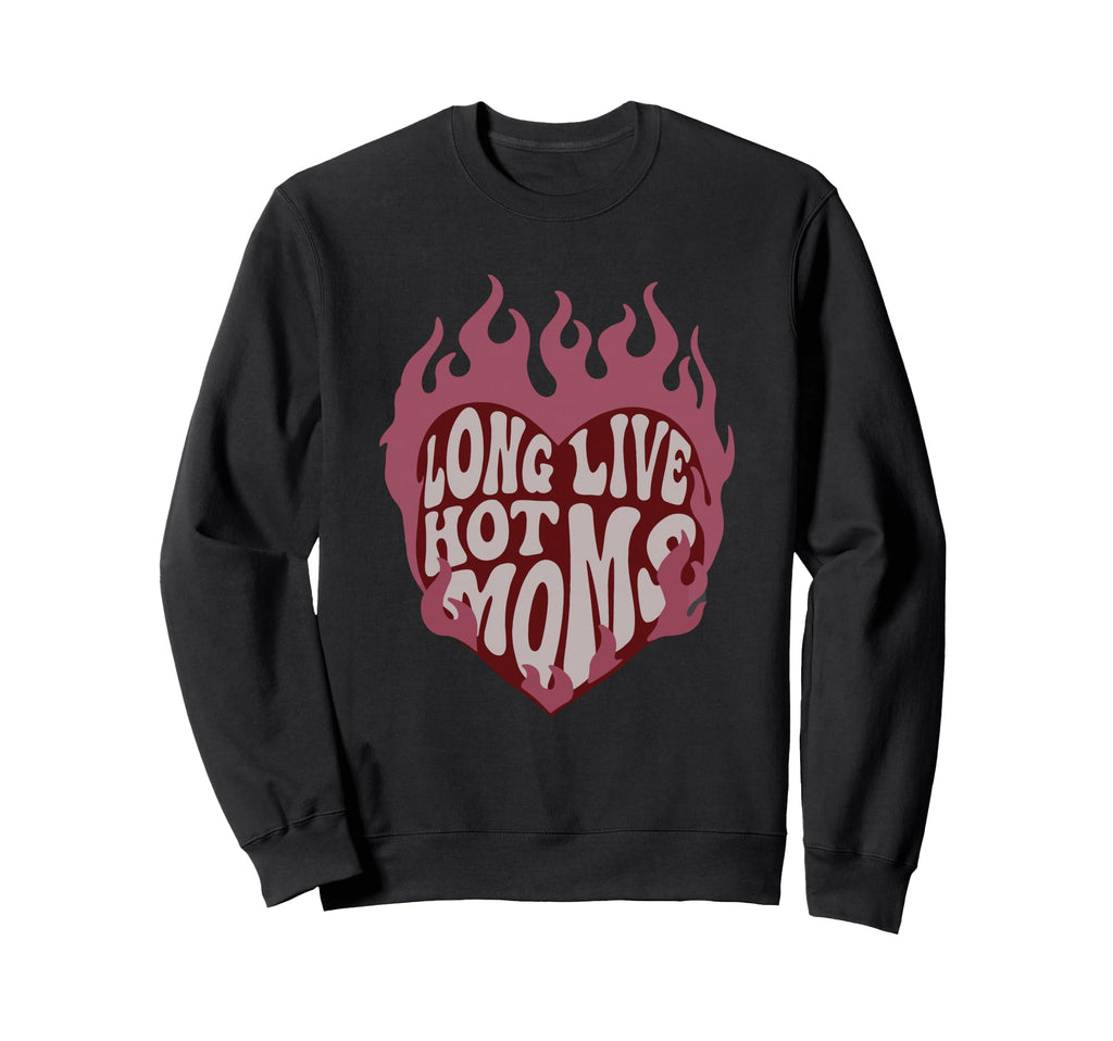 Long Live Hot Moms Mothers Day Mom Sweatshirt - Custom Art Print Unisex - T-Shirt, Sweatshirt, Hoodie