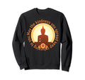 Mindfulness Buddha Buddhism Sweatshirt - Novelty Apparel for Adults - T-Shirt, Sweatshirt, Hoodie