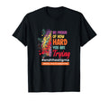 Be Proud How Hard You Are Trying T-Shirt - Custom Art Print for Adults - T-Shirt, Sweatshirt, Hoodie