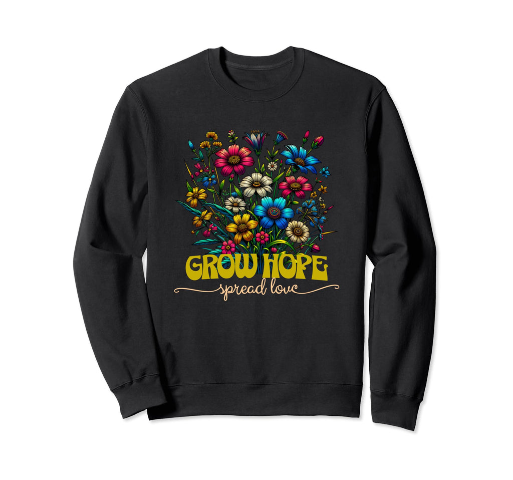 Grow Hope Spread Love Wildflower Sweatshirt - Aesthetic Graphic Men Women - T-Shirt, Sweatshirt, Hoodie
