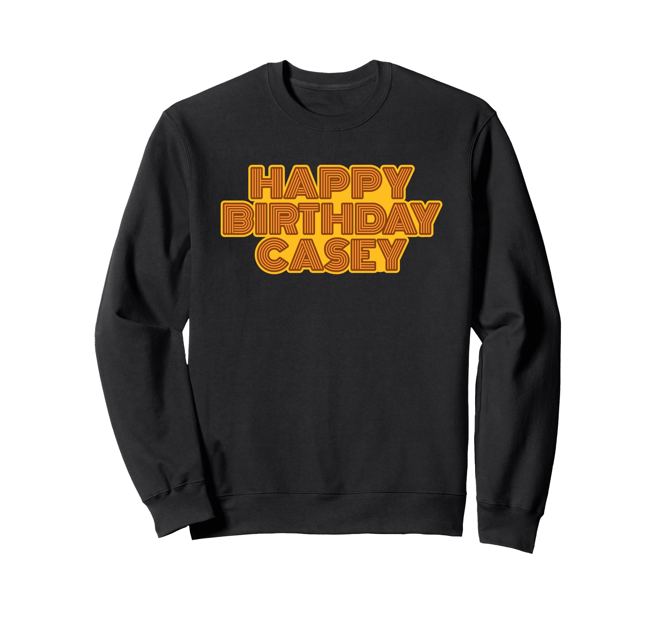Happy Birthday Casey Personalized Sweatshirt - Novelty Apparel Men Women - T-Shirt, Sweatshirt, Hoodie