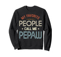 My Favorite People Call Me Pepaw Sweatshirt - Fun Novelty Design Unisex - T-Shirt, Sweatshirt, Hoodie