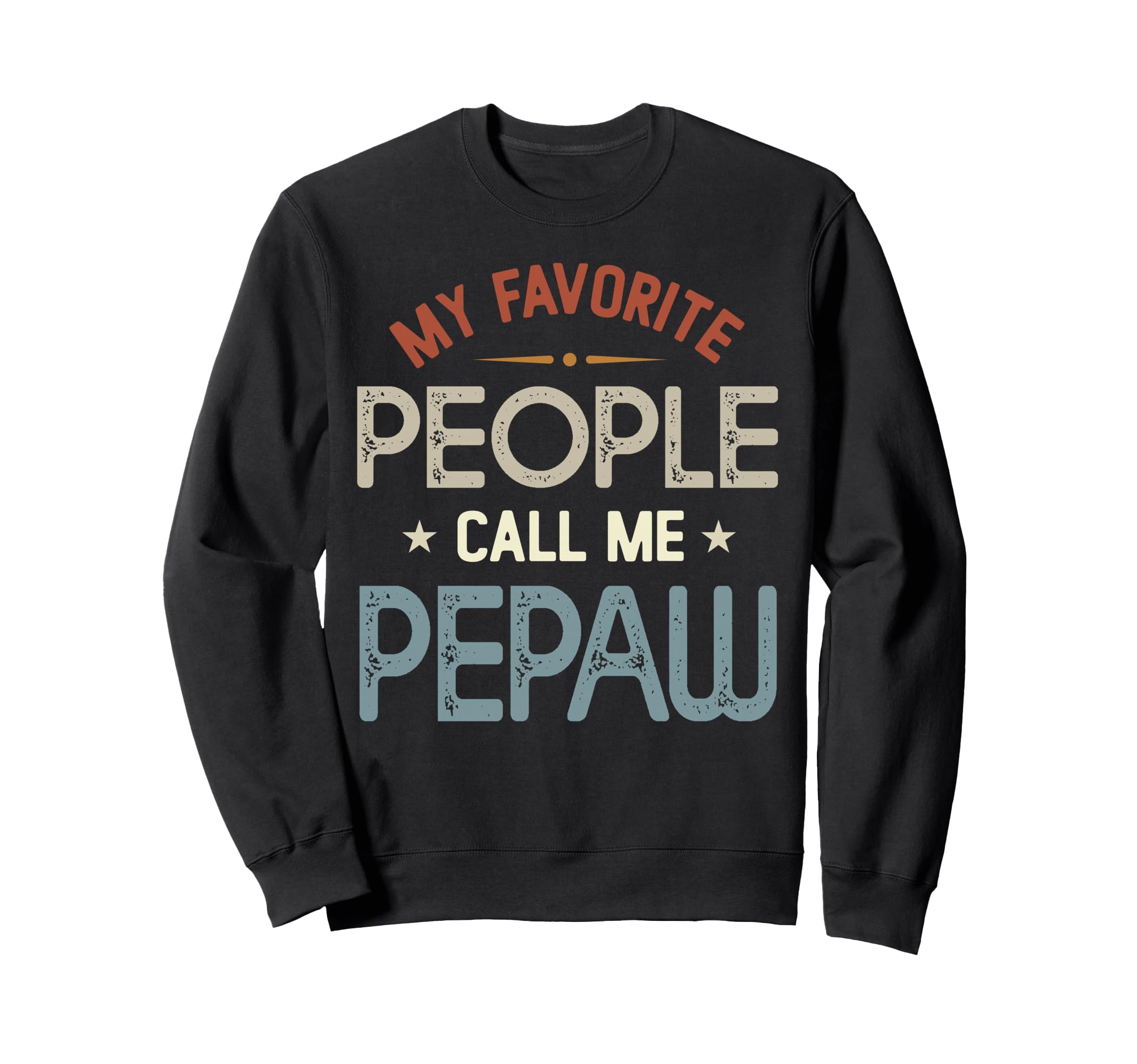 My Favorite People Call Me Pepaw Sweatshirt - Fun Novelty Design Unisex - T-Shirt, Sweatshirt, Hoodie