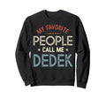 My Favorite People Call Me Dedek Sweatshirt - Unique Graphic Unisex - T-Shirt, Sweatshirt, Hoodie