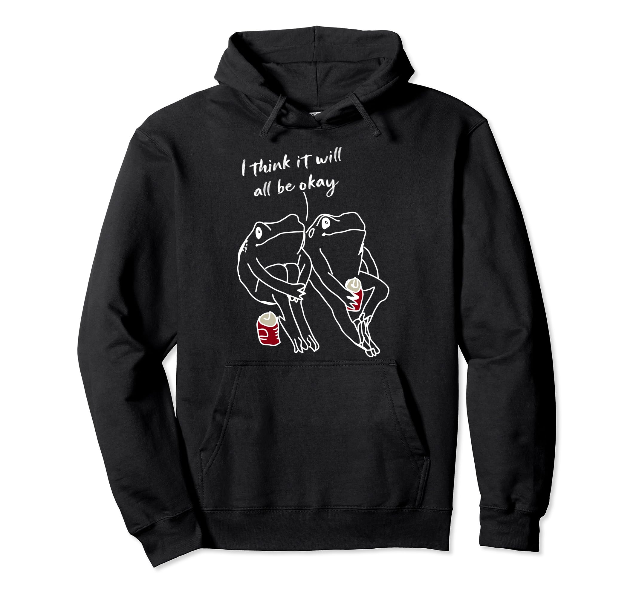 Frog I Think It Will All Be Okay Self Hoodie - Minimalist Print for Adults - T-Shirt, Sweatshirt, Hoodie