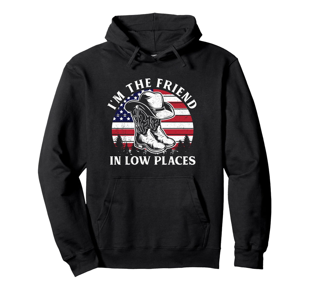 Im Friend Low Places Cowboy Hat Usa Hoodie - Fun Novelty Design for Adults - T-Shirt, Sweatshirt, Hoodie