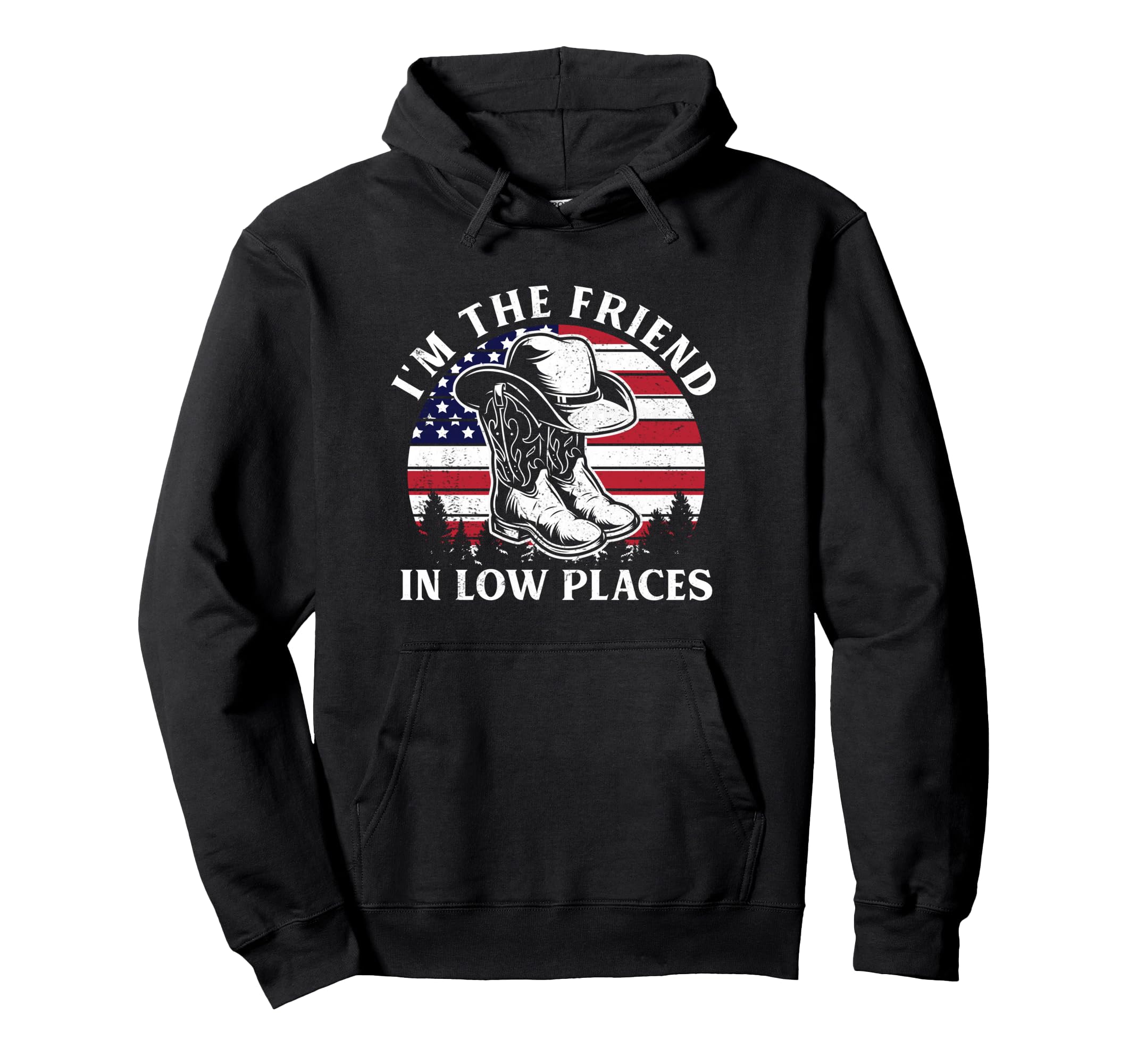 Im Friend Low Places Cowboy Hat Usa Hoodie - Fun Novelty Design for Adults - T-Shirt, Sweatshirt, Hoodie