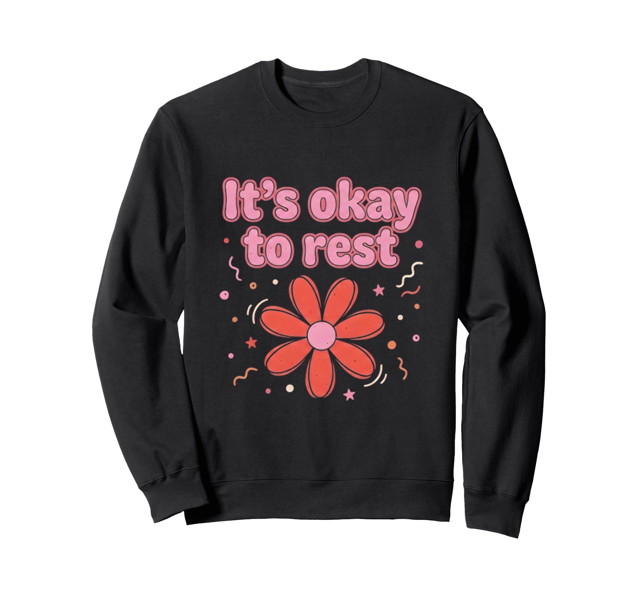 Its Okay To Rest Mental Health Self Sweatshirt - Graphic Print Men Women - T-Shirt, Sweatshirt, Hoodie