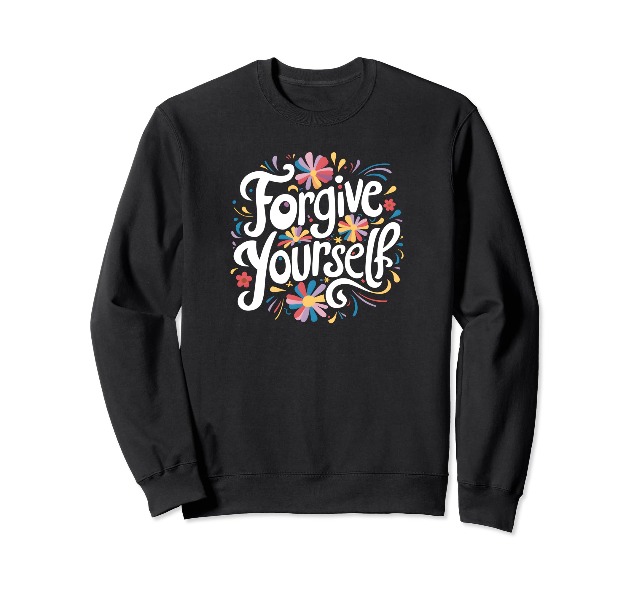 Forgive Yourself Sweatshirt - Casual Everyday Wear for Adults - T-Shirt, Sweatshirt, Hoodie