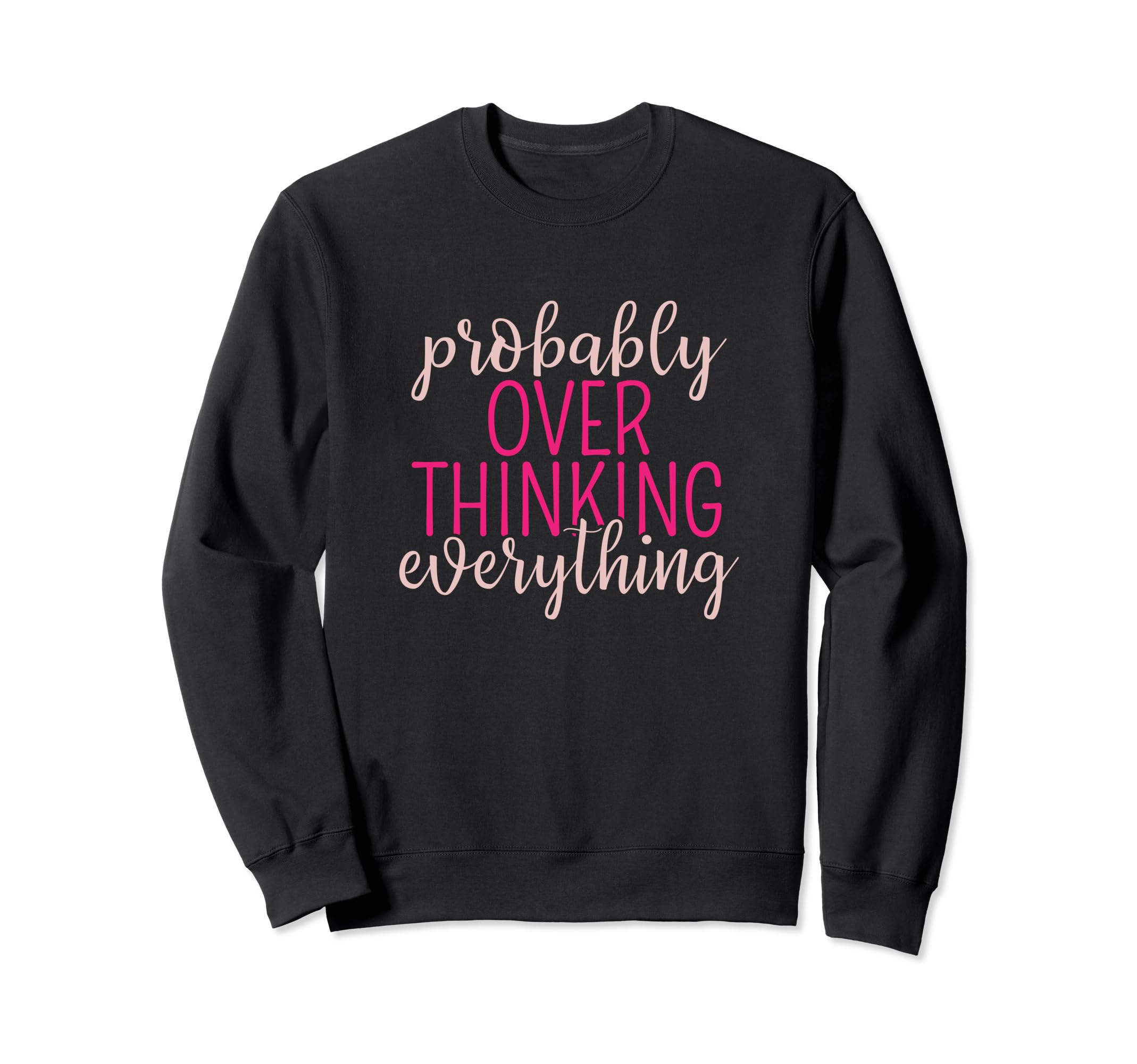Overthinker Sarcastic Probably Sweatshirt - Trendy Graphic Men Women - T-Shirt, Sweatshirt, Hoodie
