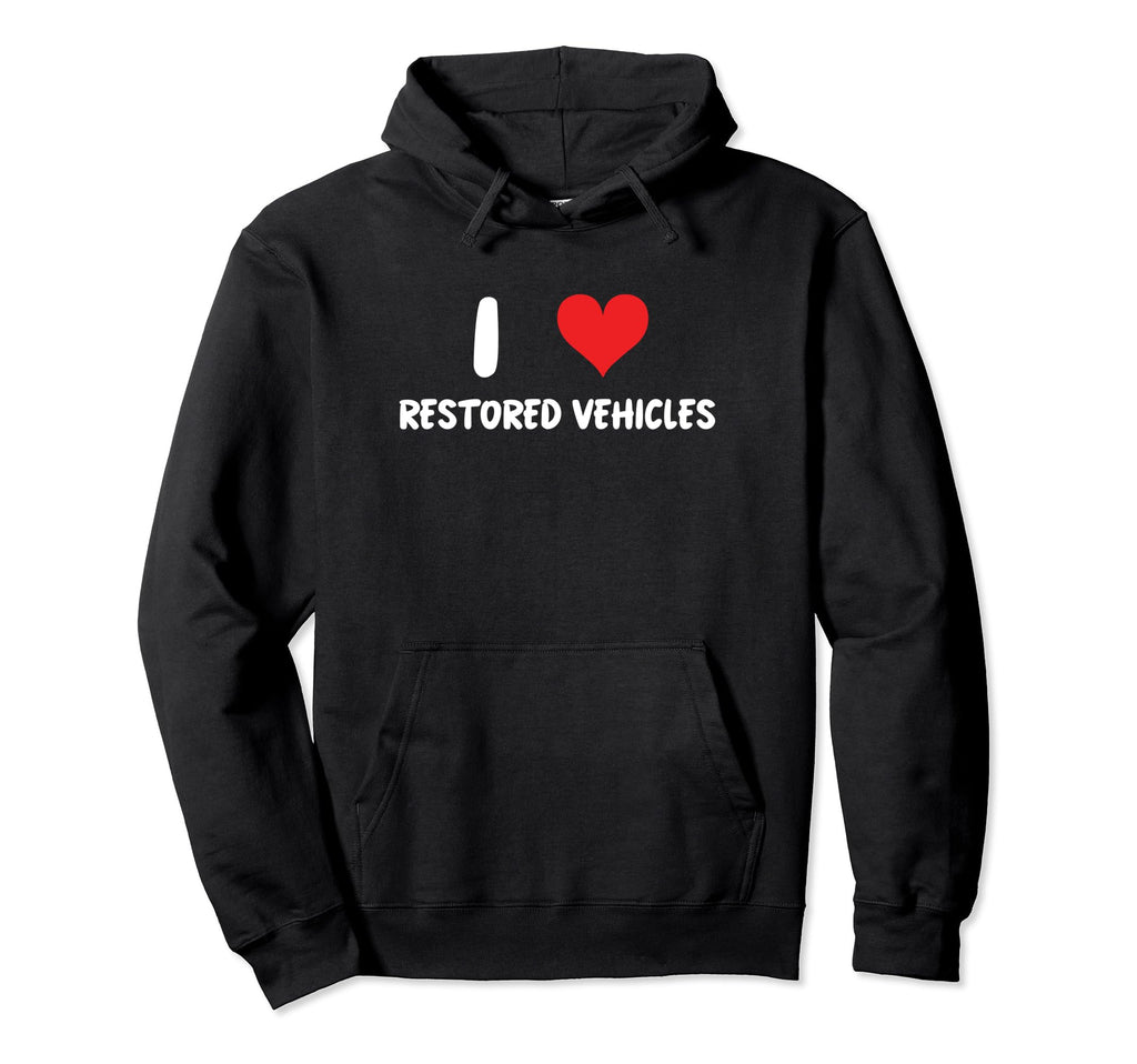 I Love Restored Vehicles Car Show Restoration Hoodie - Graphic Print Unisex - T-Shirt, Sweatshirt, Hoodie