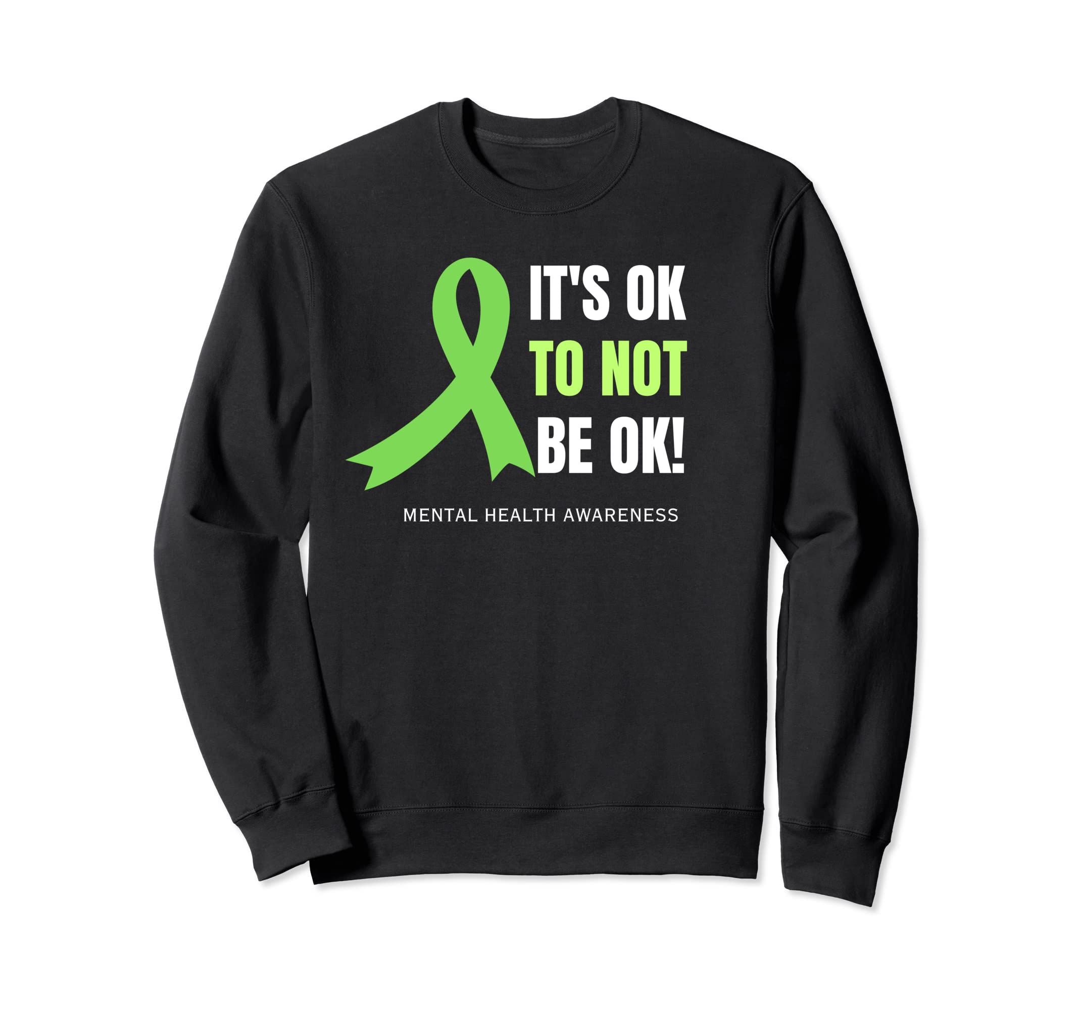 Its Ok To Not Be Ok Mental Sweatshirt - Fun Novelty Design Men Women - T-Shirt, Sweatshirt, Hoodie