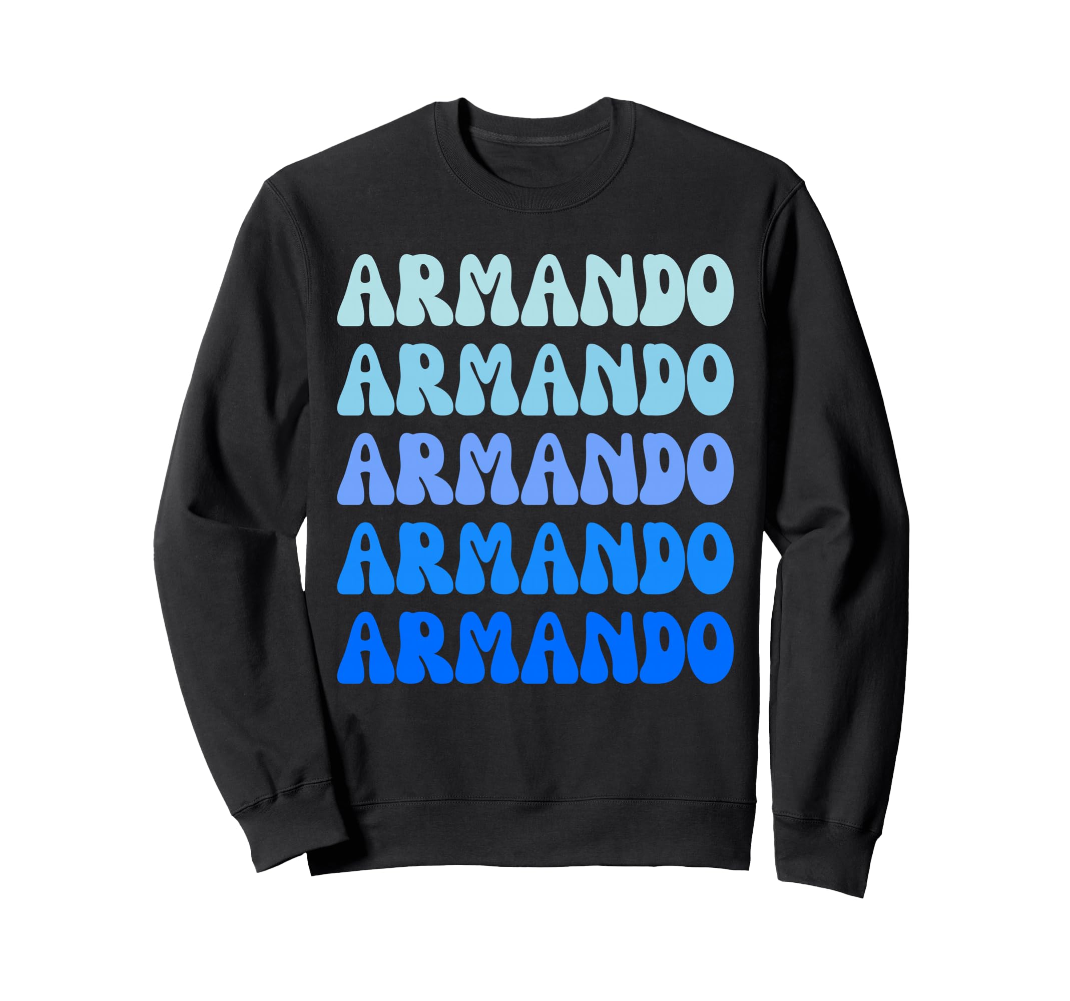 Armando Name Stack Sweatshirt - Aesthetic Graphic Men Women - T-Shirt, Sweatshirt, Hoodie