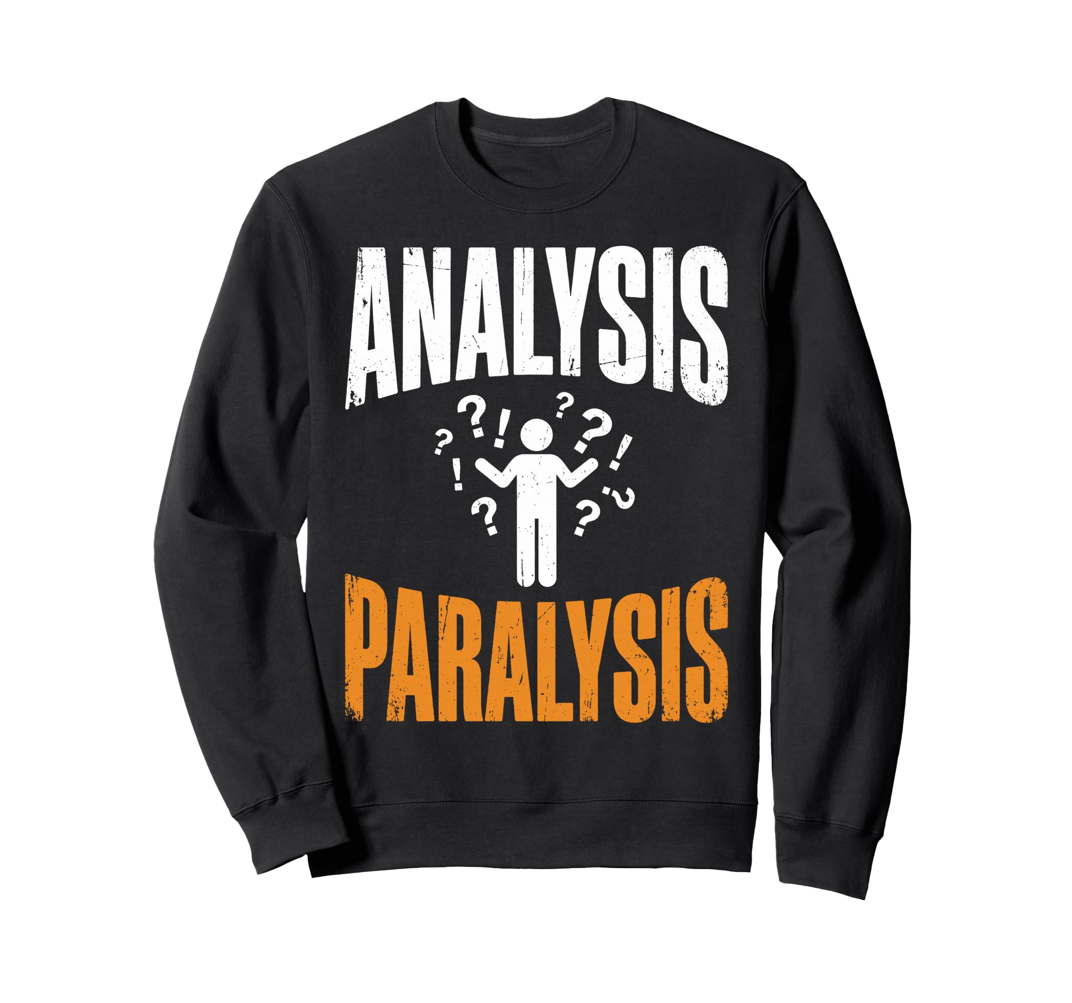 Funny Analysis Paralysis Overthinking Sweatshirt - Novelty Apparel Unisex - T-Shirt, Sweatshirt, Hoodie