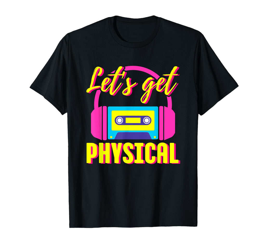 Lets Get Physical 80S Costume Party T-Shirt - Novelty Apparel for Adults - T-Shirt, Sweatshirt, Hoodie