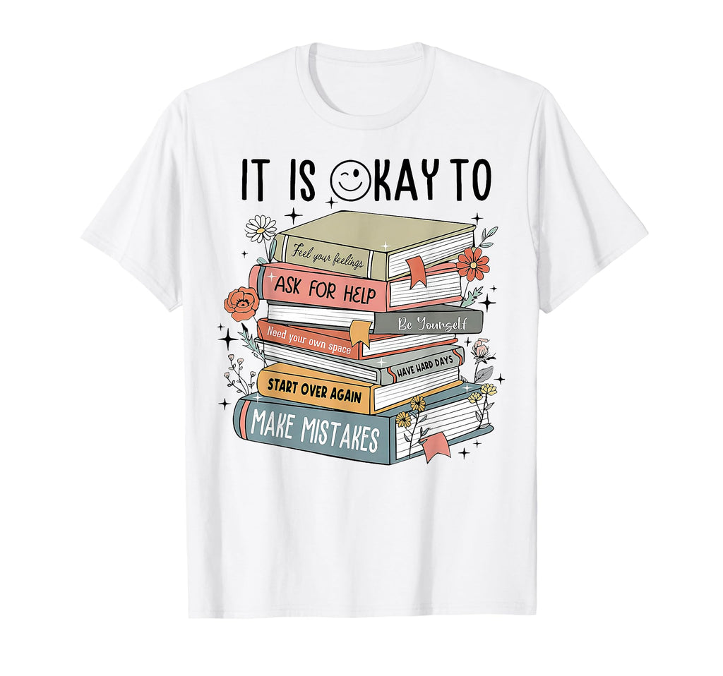 Its Okay To Feel Your Feeling Ask T-Shirt - Casual Everyday Wear Men Women - T-Shirt, Sweatshirt, Hoodie