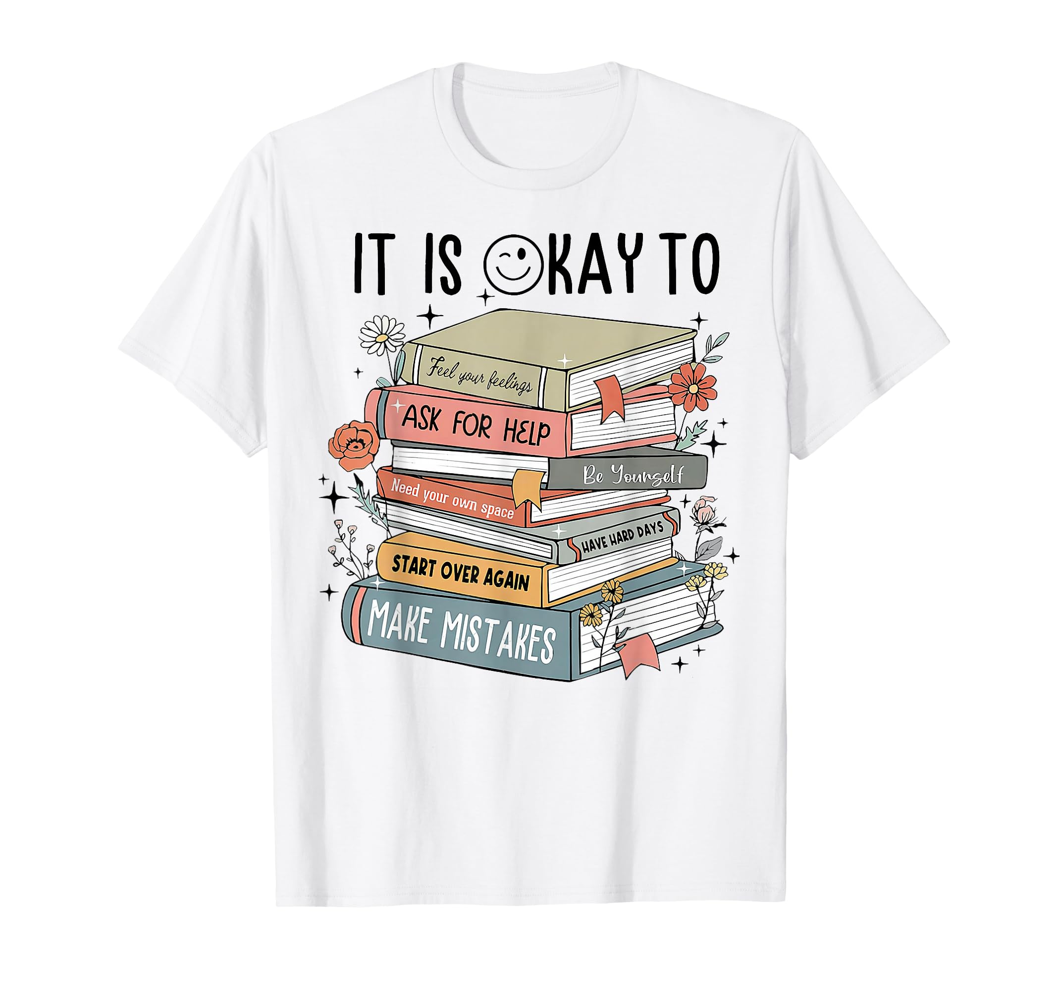 Its Okay To Feel Your Feeling Ask T-Shirt - Casual Everyday Wear Men Women - T-Shirt, Sweatshirt, Hoodie