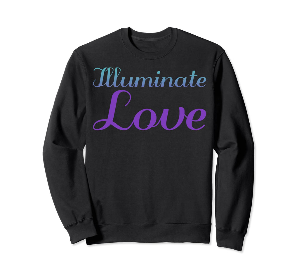 Illuminate Love Mental Health Sweatshirt - Unique Graphic Men Women - T-Shirt, Sweatshirt, Hoodie