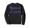 Illuminate Love Mental Health Sweatshirt - Unique Graphic Men Women - T-Shirt, Sweatshirt, Hoodie