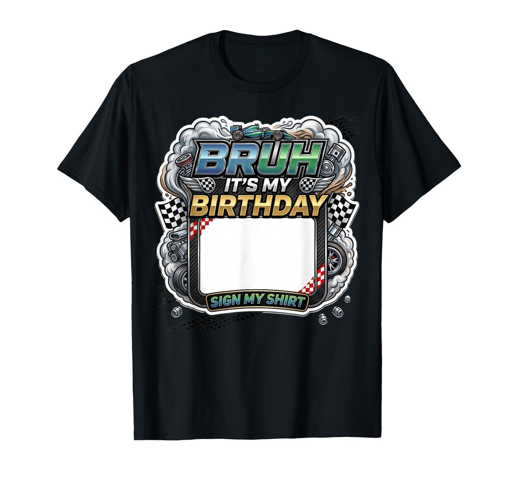 Bruh Its My Birthday Party Sign My Race T-Shirt - Streetwear Style Unisex - T-Shirt, Sweatshirt, Hoodie