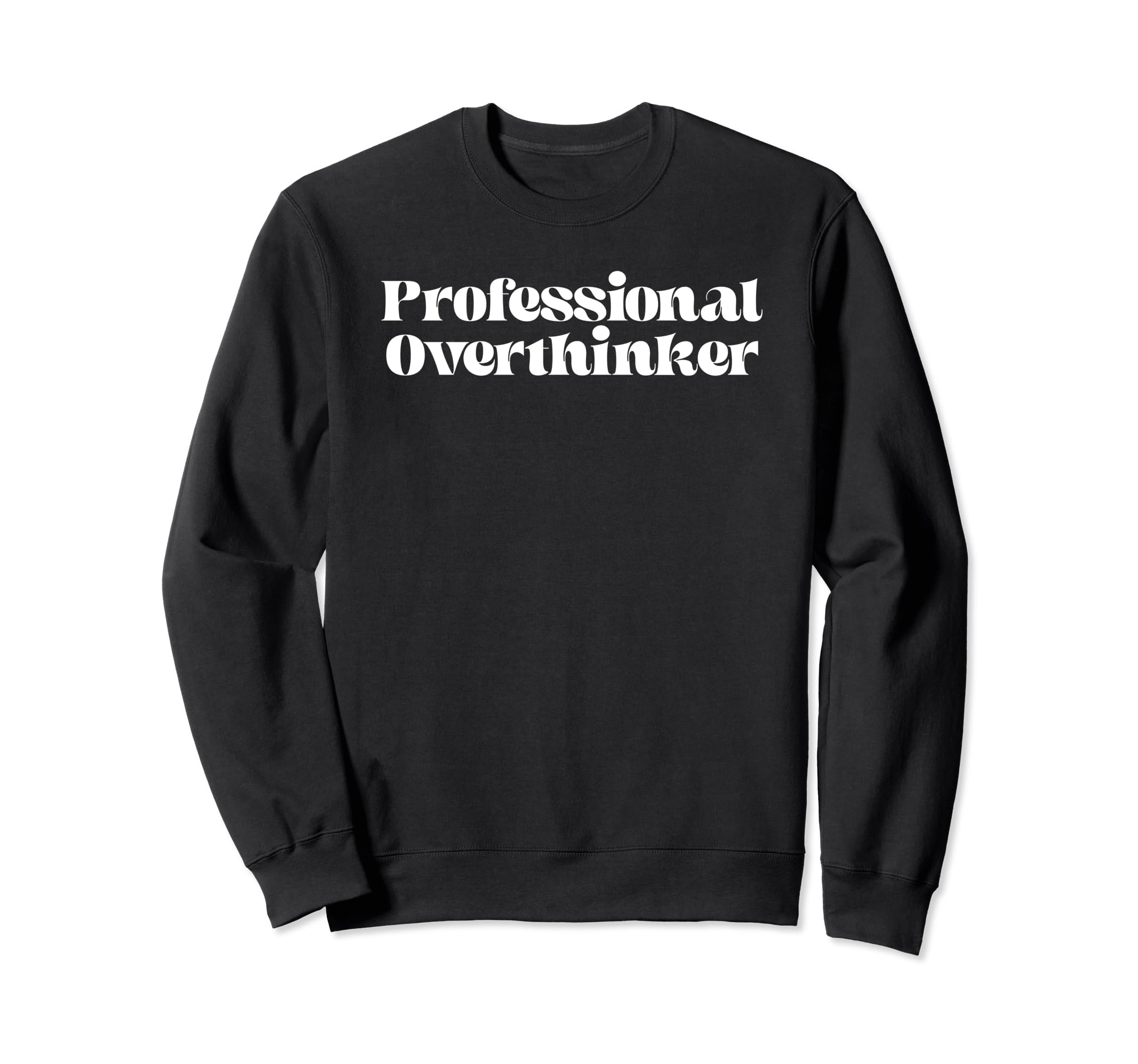 Funny Professional Overthinker Sweatshirt - Novelty Apparel for Adults - T-Shirt, Sweatshirt, Hoodie
