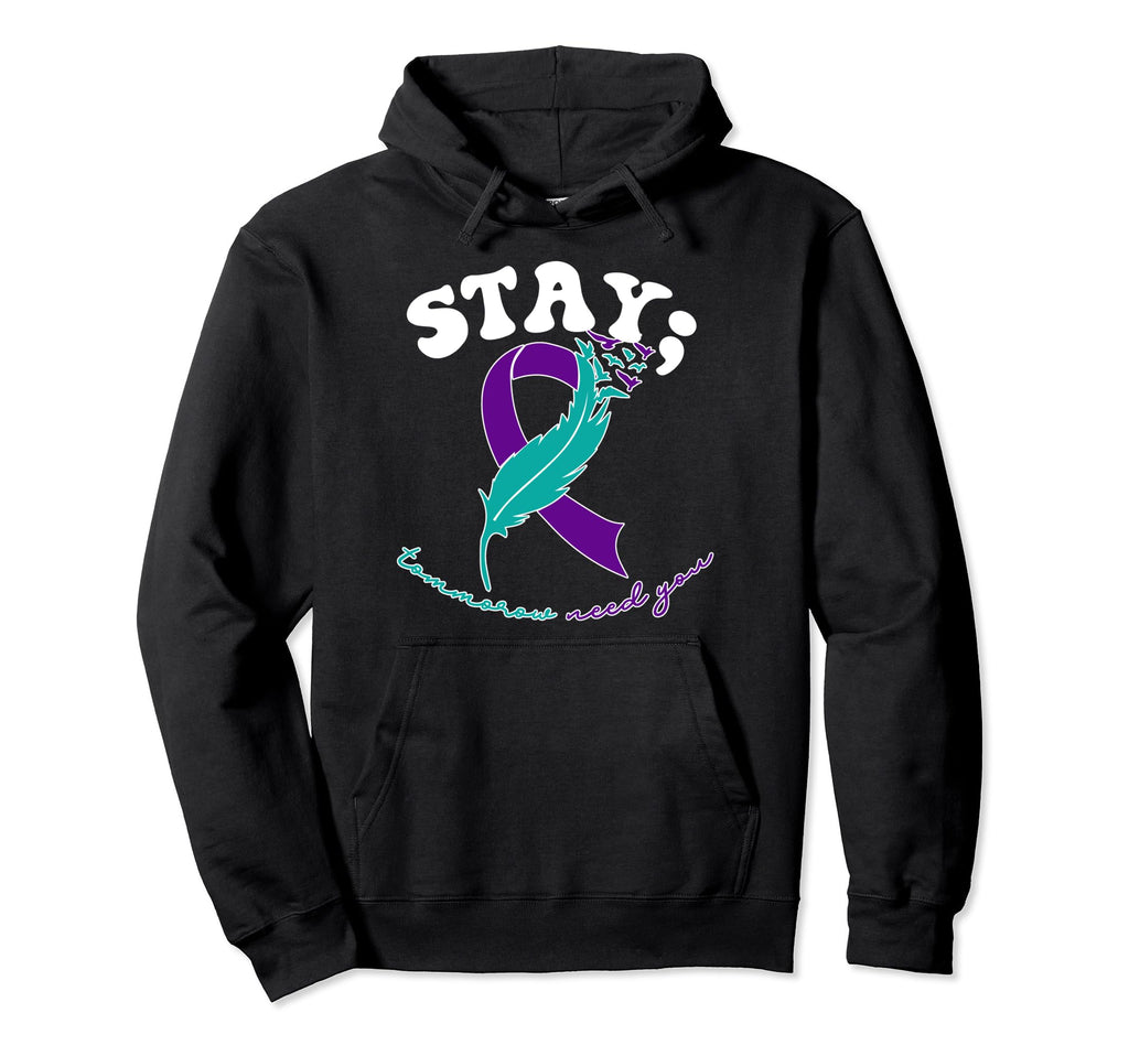 Stay Tomorrow Needs You Suicide Hoodie - Fun Novelty Design Unisex - T-Shirt, Sweatshirt, Hoodie