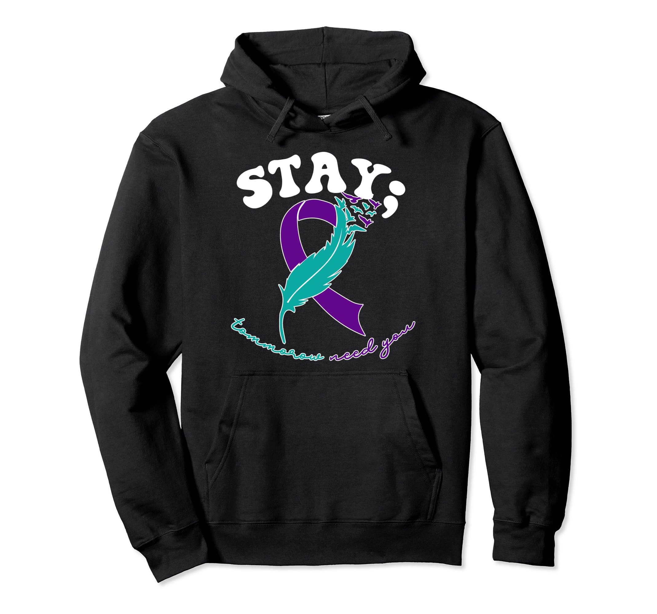 Stay Tomorrow Needs You Suicide Hoodie - Fun Novelty Design Unisex - T-Shirt, Sweatshirt, Hoodie