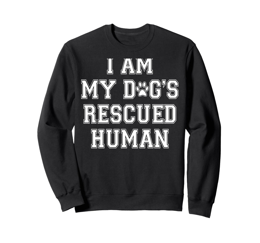 I Am My Dogs Rescued Human Dogs Sweatshirt - Minimalist Print Men Women - T-Shirt, Sweatshirt, Hoodie
