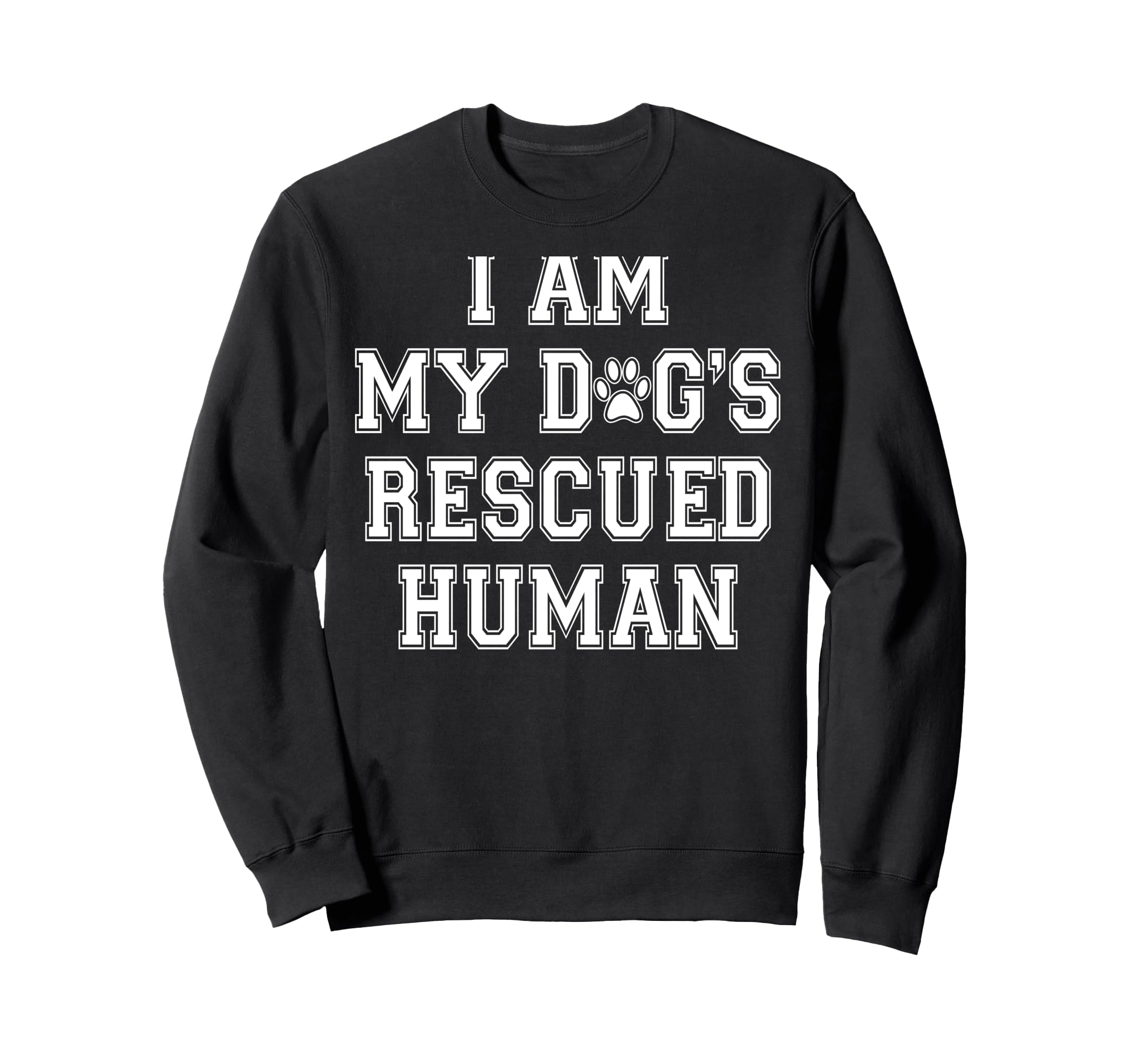 I Am My Dogs Rescued Human Dogs Sweatshirt - Minimalist Print Men Women - T-Shirt, Sweatshirt, Hoodie