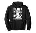 Pilates Makes Me Flex Every Way Hoodie - Novelty Apparel Unisex - T-Shirt, Sweatshirt, Hoodie