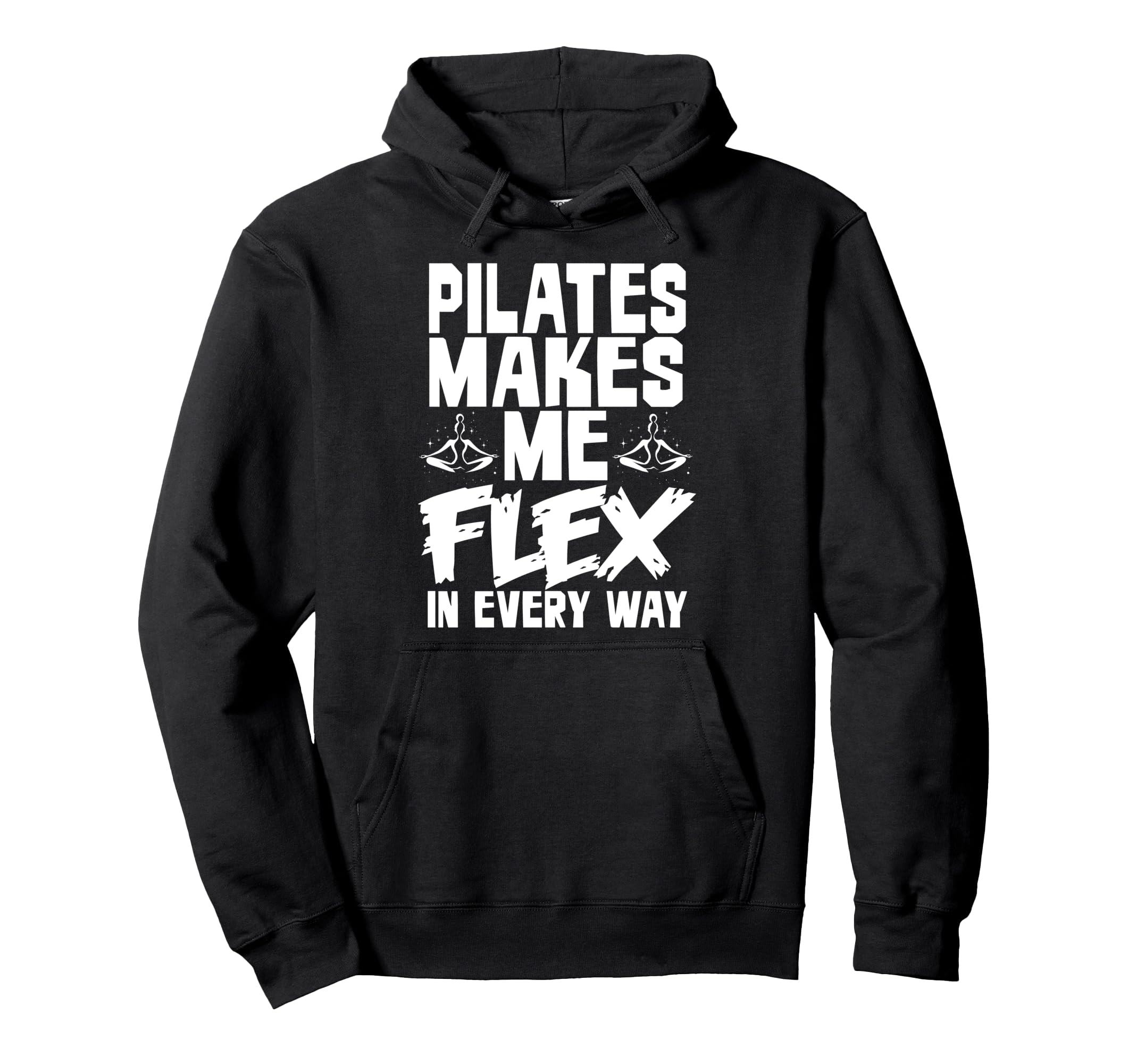 Pilates Makes Me Flex Every Way Hoodie - Novelty Apparel Unisex - T-Shirt, Sweatshirt, Hoodie